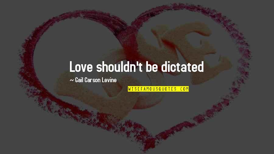 Tie Knot Quotes By Gail Carson Levine: Love shouldn't be dictated