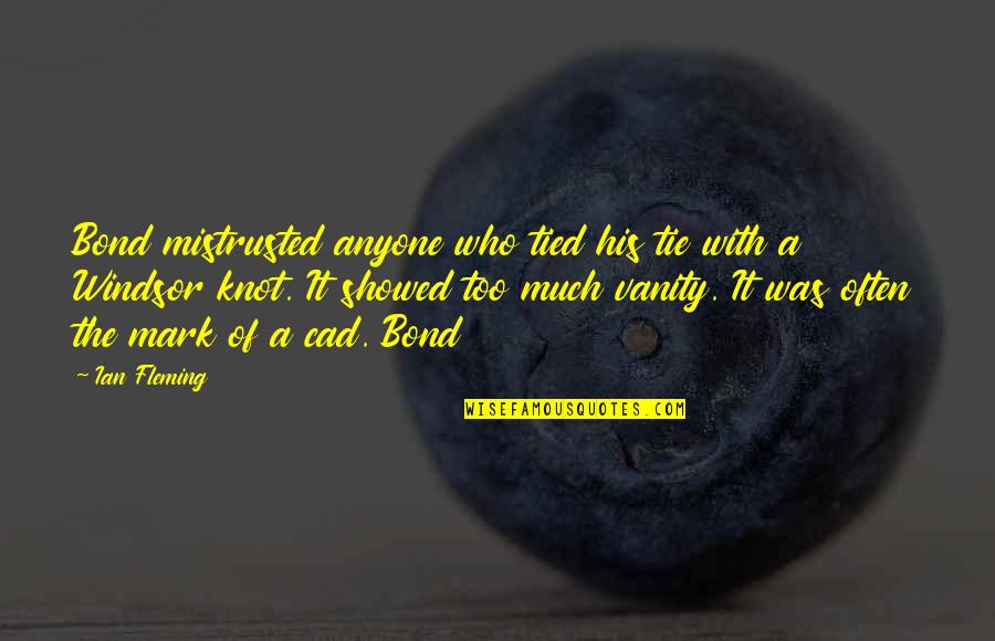 Tie Knot Quotes By Ian Fleming: Bond mistrusted anyone who tied his tie with