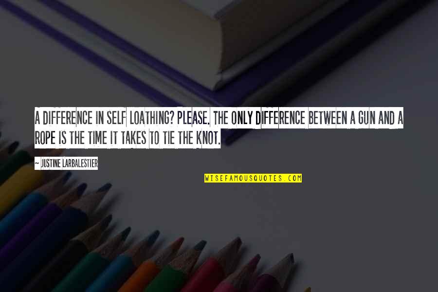 Tie Knot Quotes By Justine Larbalestier: A difference in self loathing? Please. The only