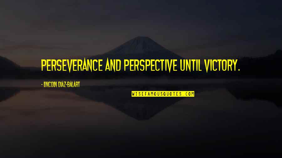 Tie Knot Quotes By Lincoln Diaz-Balart: Perseverance and perspective until victory.