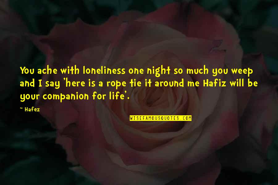 Tie Me Quotes By Hafez: You ache with loneliness one night so much Tie Me Quotes By Hafez: You ache with loneliness one night so much