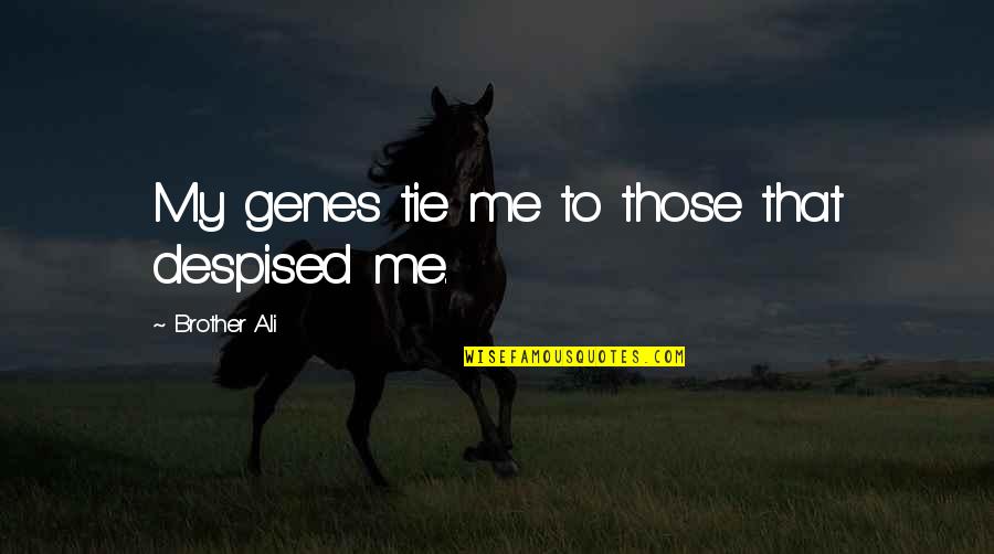 Tie Me Up Quotes By Brother Ali: My genes tie me to those that despised