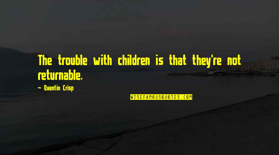 Tie My Shoelace Quotes By Quentin Crisp: The trouble with children is that they're not