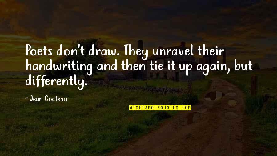 Tie Up Quotes By Jean Cocteau: Poets don't draw. They unravel their handwriting and