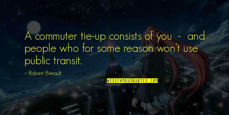 Tie Up Quotes By Robert Breault: A commuter tie-up consists of you - and