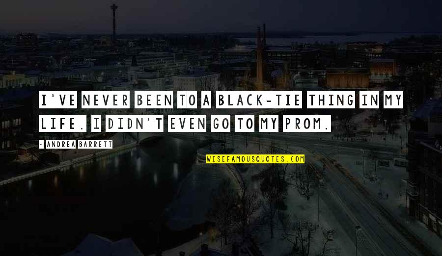 Tie You Up Quotes By Andrea Barrett: I've never been to a black-tie thing in