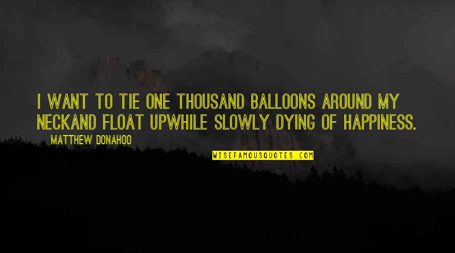 Tie You Up Quotes By Matthew Donahoo: I want to tie one thousand balloons around