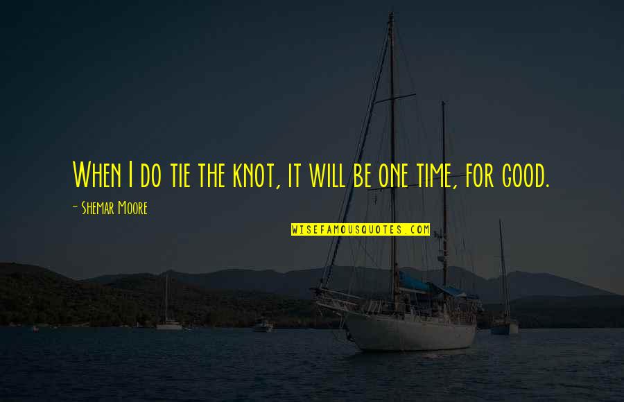 Tie You Up Quotes By Shemar Moore: When I do tie the knot, it will
