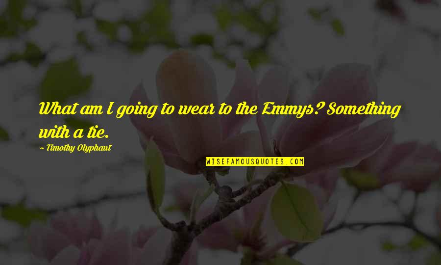 Tie You Up Quotes By Timothy Olyphant: What am I going to wear to the