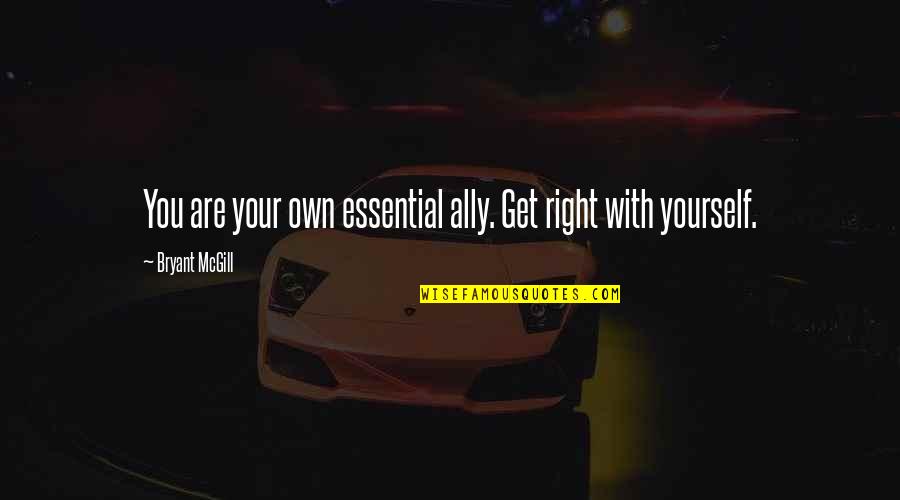 Tie4d Quotes By Bryant McGill: You are your own essential ally. Get right