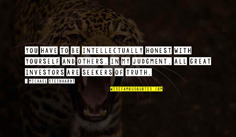 Tie4d Quotes By Michael Steinhardt: You have to be intellectually honest with yourself Tie4d Quotes By Michael Steinhardt: You have to be intellectually honest with yourself