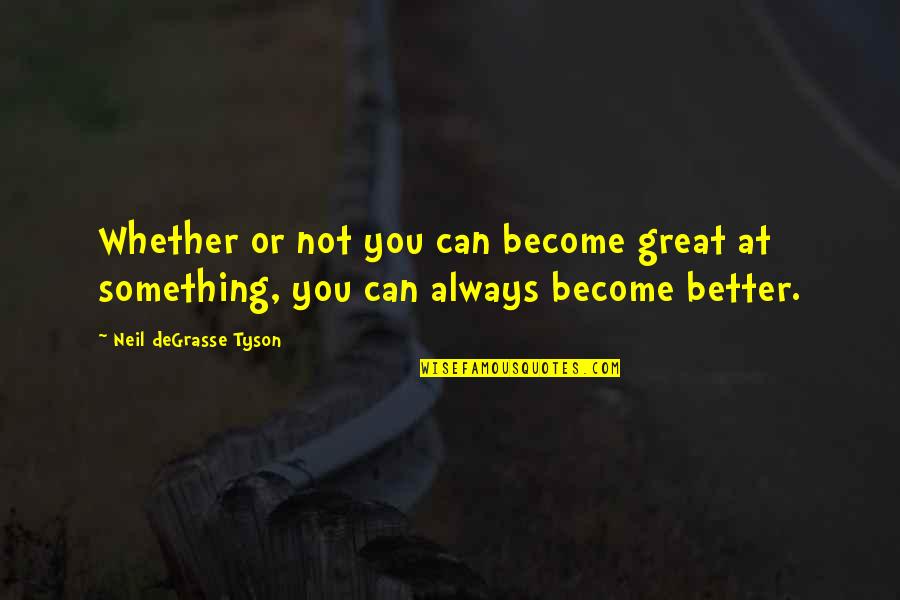Tiebacks For Curtains Quotes By Neil DeGrasse Tyson: Whether or not you can become great at