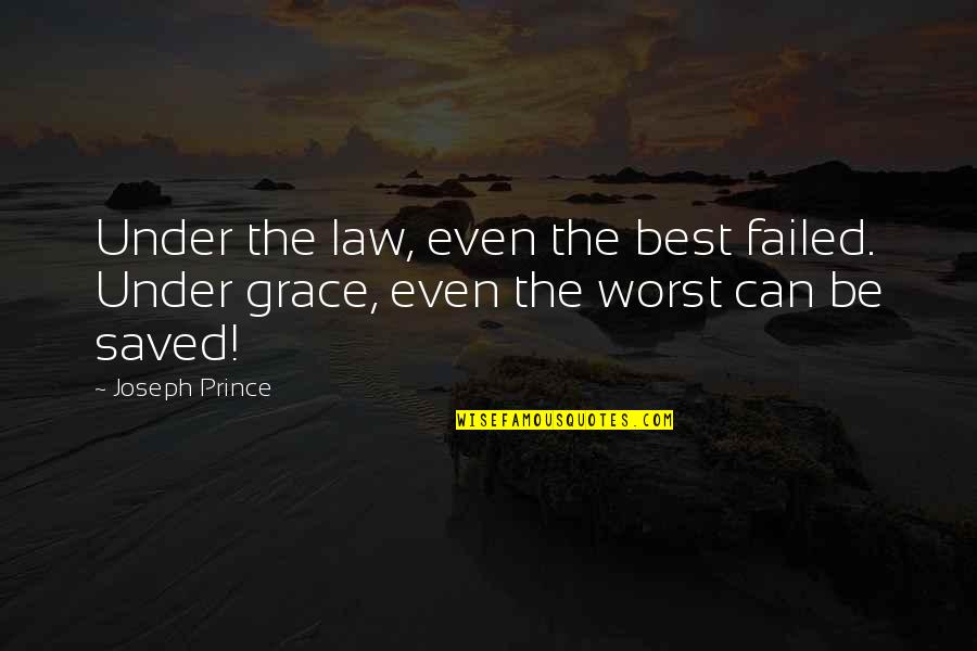 Tiebout Ave Quotes By Joseph Prince: Under the law, even the best failed. Under
