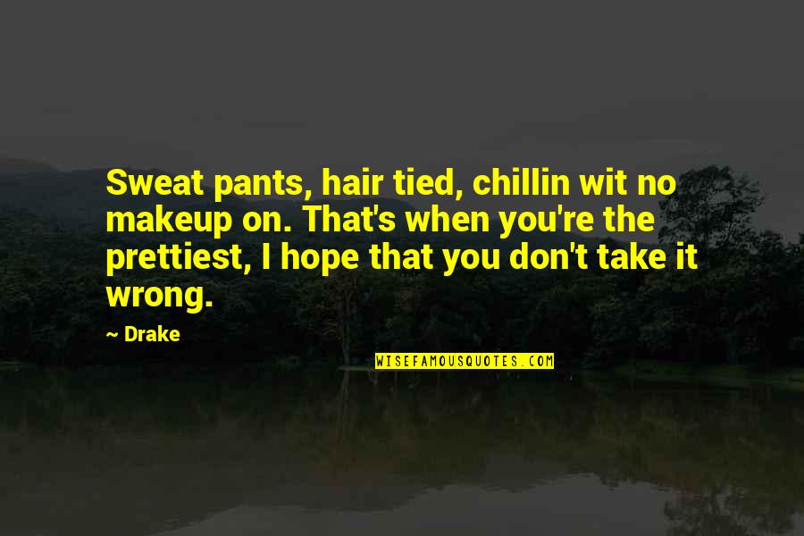 Tied Hair Quotes By Drake: Sweat pants, hair tied, chillin wit no makeup