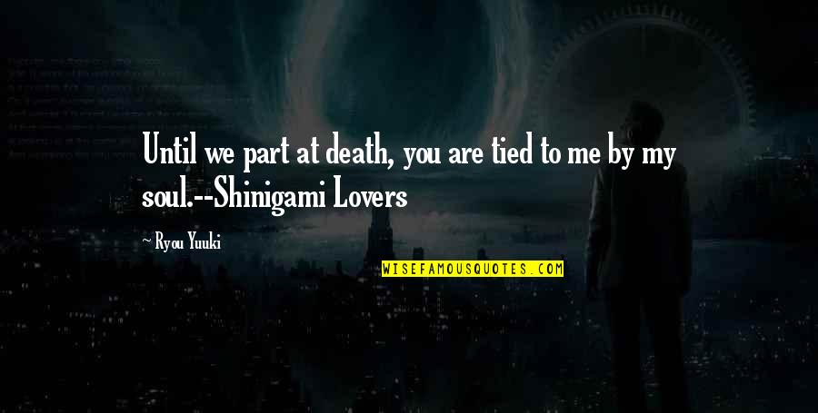 Tied To You Quotes By Ryou Yuuki: Until we part at death, you are tied