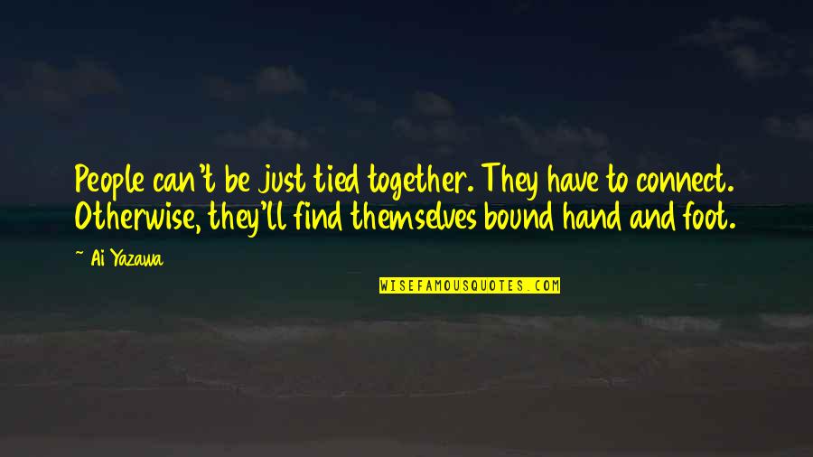 Tied Together Quotes By Ai Yazawa: People can't be just tied together. They have Tied Together Quotes By Ai Yazawa: People can't be just tied together. They have