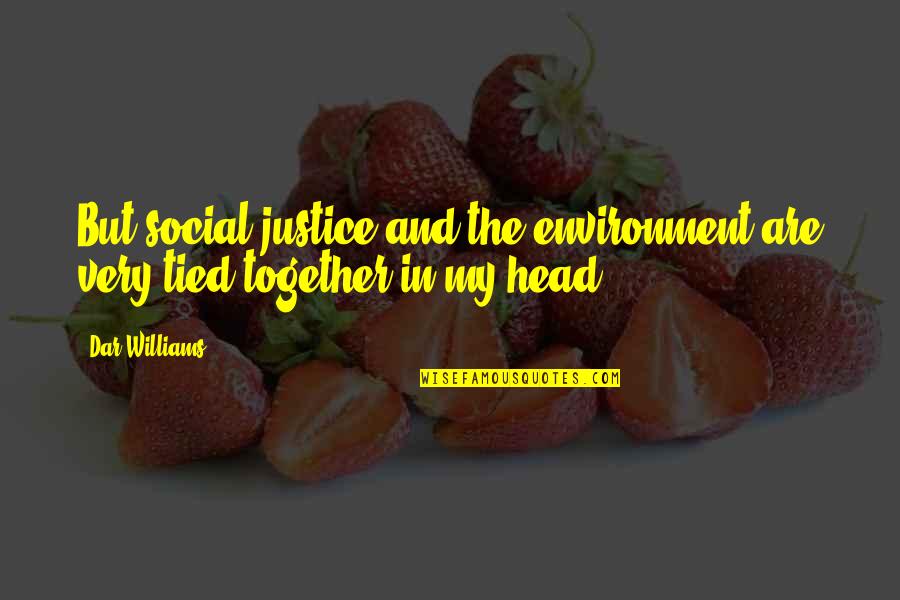 Tied Together Quotes By Dar Williams: But social justice and the environment are very