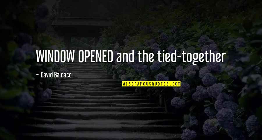 Tied Together Quotes By David Baldacci: WINDOW OPENED and the tied-together Tied Together Quotes By David Baldacci: WINDOW OPENED and the tied-together