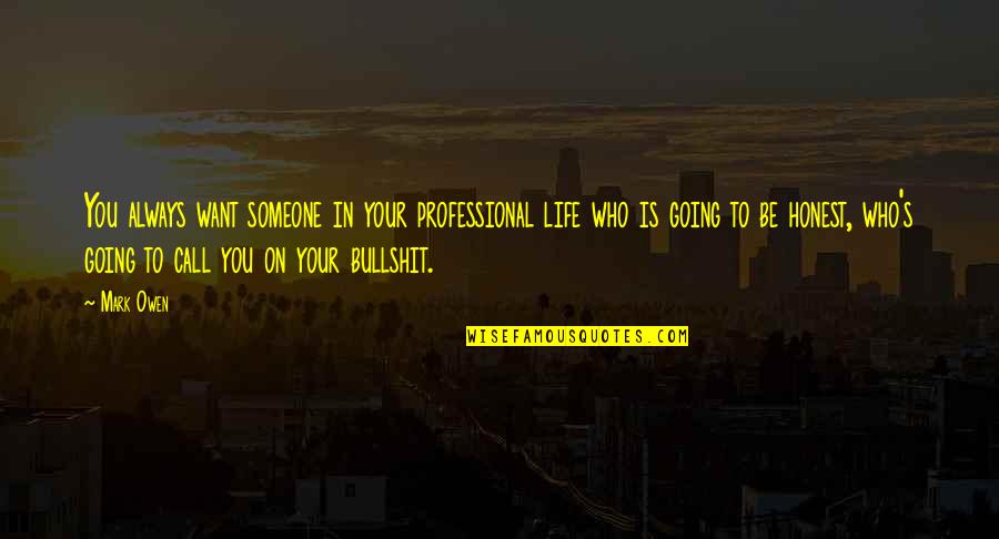 Tied Together Quotes By Mark Owen: You always want someone in your professional life Tied Together Quotes By Mark Owen: You always want someone in your professional life