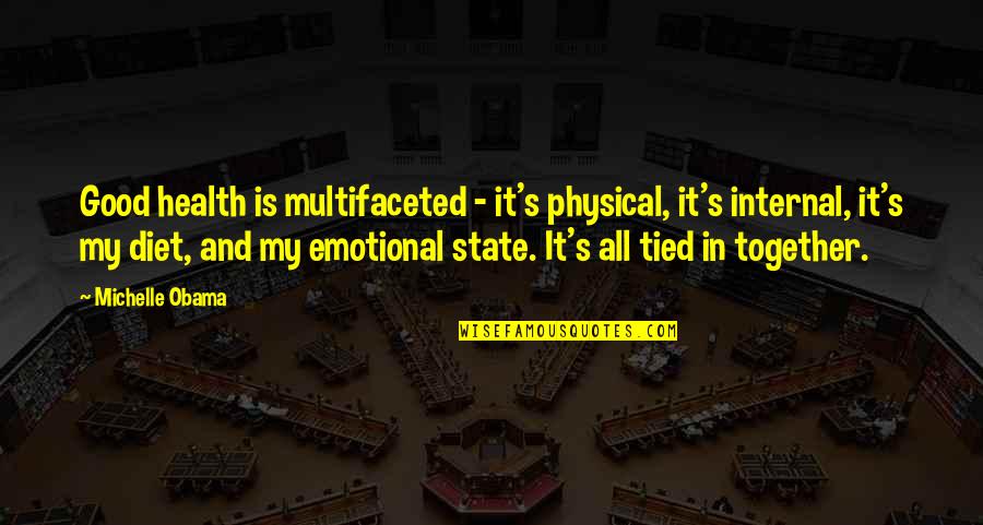 Tied Together Quotes By Michelle Obama: Good health is multifaceted - it's physical, it's Tied Together Quotes By Michelle Obama: Good health is multifaceted - it's physical, it's