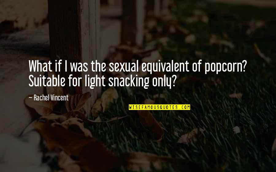 Tied Together Quotes By Rachel Vincent: What if I was the sexual equivalent of