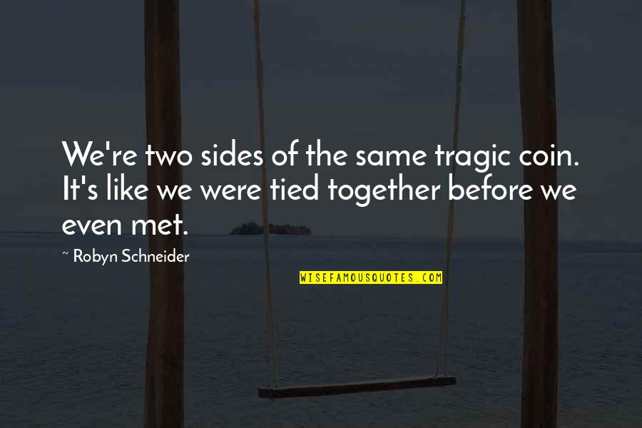 Tied Together Quotes By Robyn Schneider: We're two sides of the same tragic coin. Tied Together Quotes By Robyn Schneider: We're two sides of the same tragic coin.