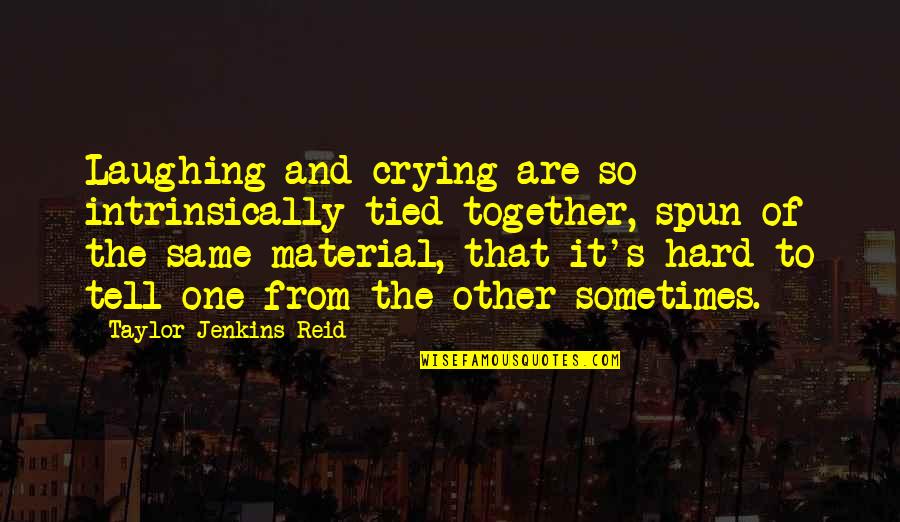 Tied Together Quotes By Taylor Jenkins Reid: Laughing and crying are so intrinsically tied together, Tied Together Quotes By Taylor Jenkins Reid: Laughing and crying are so intrinsically tied together,