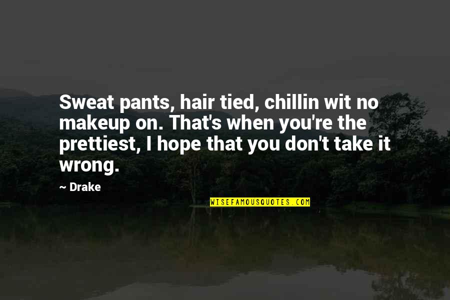Tied Up Hair Quotes By Drake: Sweat pants, hair tied, chillin wit no makeup
