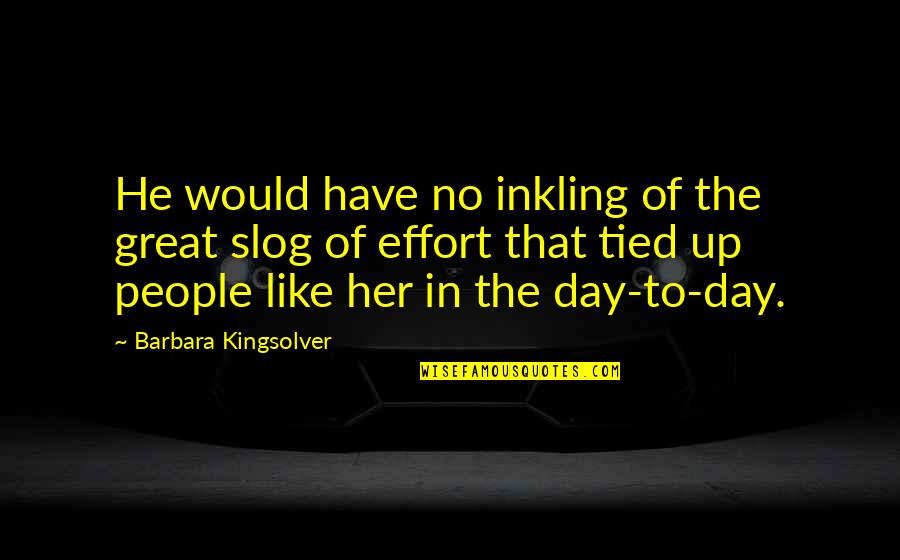 Tied Up Quotes By Barbara Kingsolver: He would have no inkling of the great