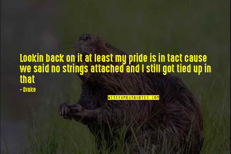 Tied Up Quotes By Drake: Lookin back on it at least my pride