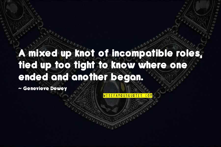Tied Up Quotes By Genevieve Dewey: A mixed up knot of incompatible roles, tied