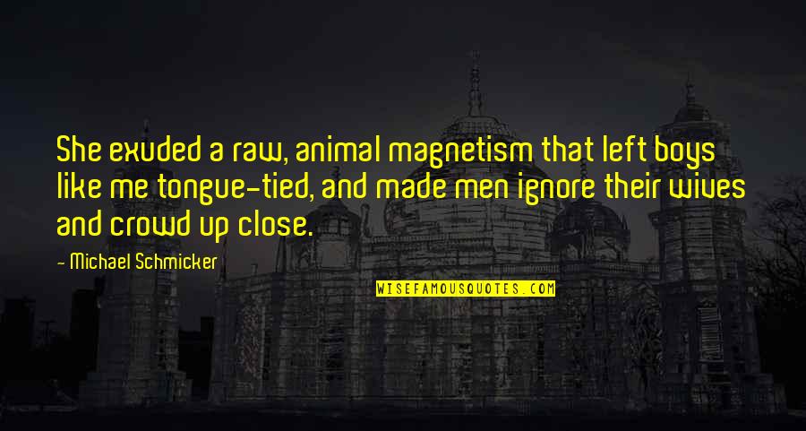 Tied Up Quotes By Michael Schmicker: She exuded a raw, animal magnetism that left