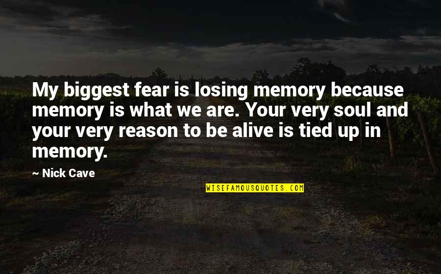 Tied Up Quotes By Nick Cave: My biggest fear is losing memory because memory