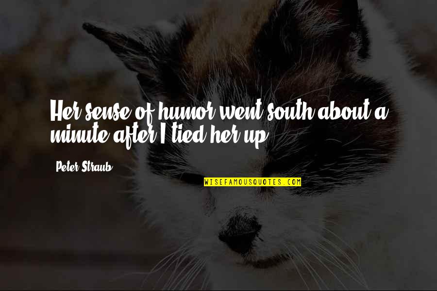Tied Up Quotes By Peter Straub: Her sense of humor went south about a