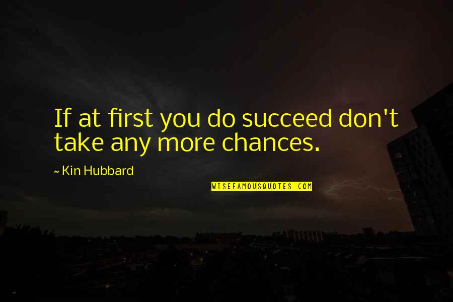 Tiedeman And Ohara Quotes By Kin Hubbard: If at first you do succeed don't take Tiedeman And Ohara Quotes By Kin Hubbard: If at first you do succeed don't take
