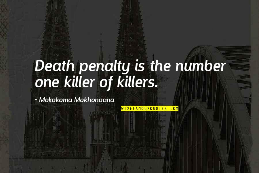 Tiedeman And Ohara Quotes By Mokokoma Mokhonoana: Death penalty is the number one killer of Tiedeman And Ohara Quotes By Mokokoma Mokhonoana: Death penalty is the number one killer of