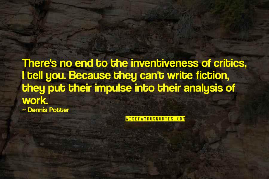 Tiedt Quotes By Dennis Potter: There's no end to the inventiveness of critics, Tiedt Quotes By Dennis Potter: There's no end to the inventiveness of critics,