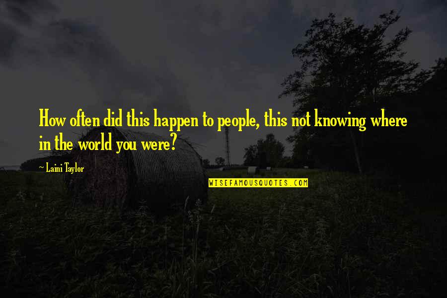 Tiedt Quotes By Laini Taylor: How often did this happen to people, this