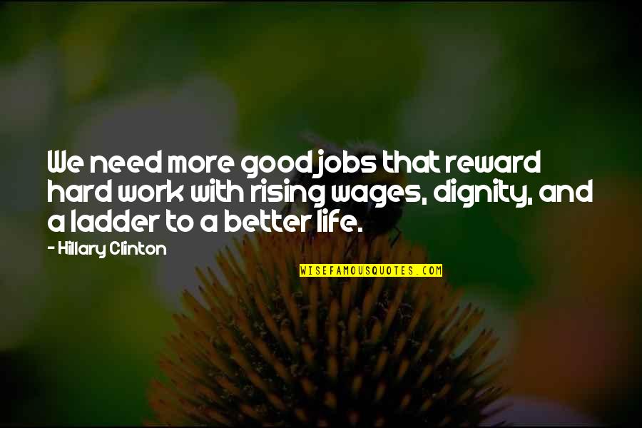 Tiedtiki Quotes By Hillary Clinton: We need more good jobs that reward hard Tiedtiki Quotes By Hillary Clinton: We need more good jobs that reward hard