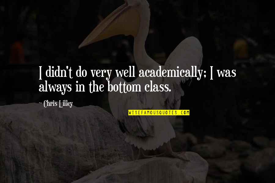 Tiefenbrunn Quotes By Chris Lilley: I didn't do very well academically; I was