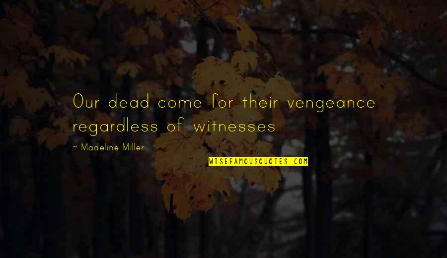 Tiefenbrunn Quotes By Madeline Miller: Our dead come for their vengeance regardless of