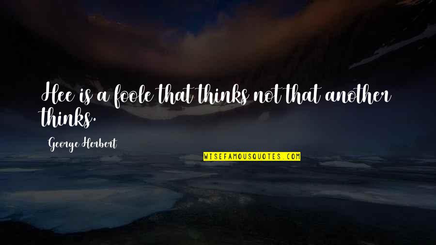Tiefenbrunner 2020 Quotes By George Herbert: Hee is a foole that thinks not that Tiefenbrunner 2020 Quotes By George Herbert: Hee is a foole that thinks not that