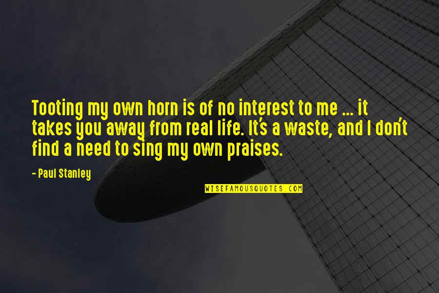 Tiefenbrunner 2020 Quotes By Paul Stanley: Tooting my own horn is of no interest Tiefenbrunner 2020 Quotes By Paul Stanley: Tooting my own horn is of no interest