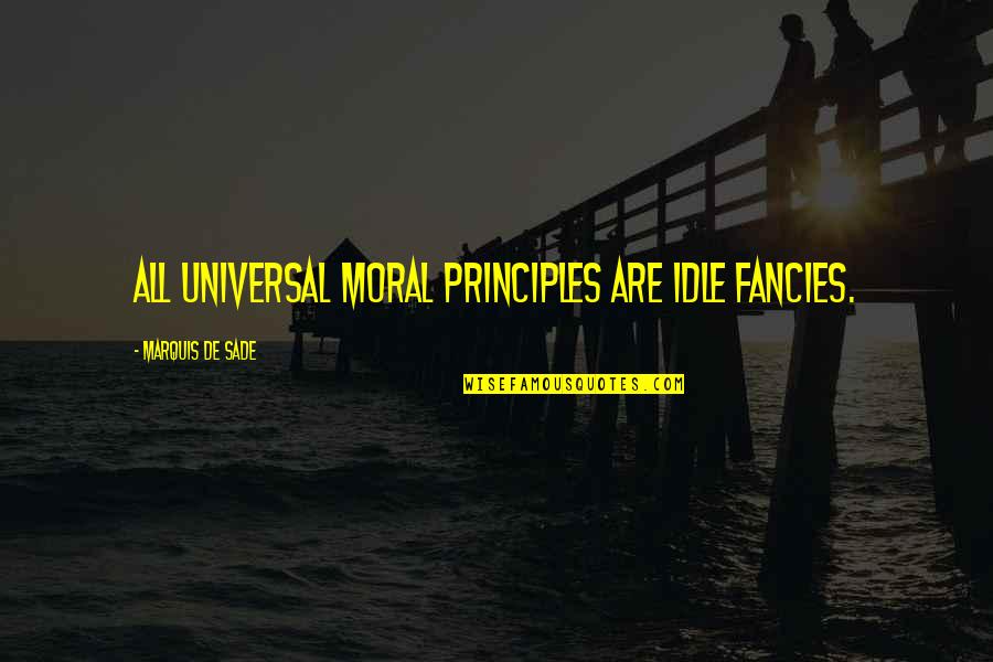 Tiefenbrunner Calories Quotes By Marquis De Sade: All universal moral principles are idle fancies. Tiefenbrunner Calories Quotes By Marquis De Sade: All universal moral principles are idle fancies.