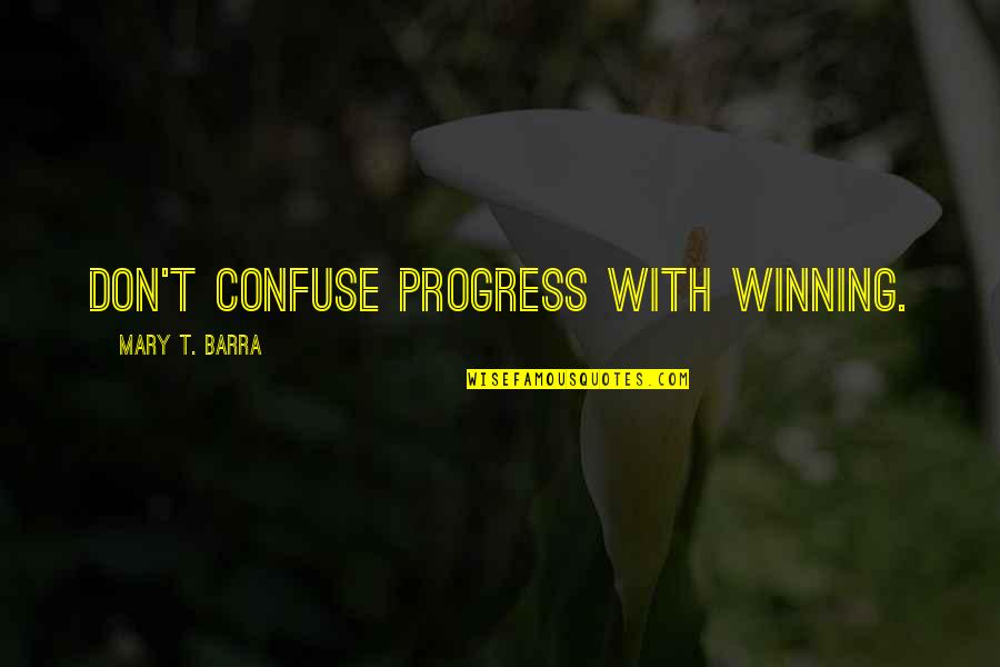 Tiefenbrunner Calories Quotes By Mary T. Barra: Don't confuse progress with winning.