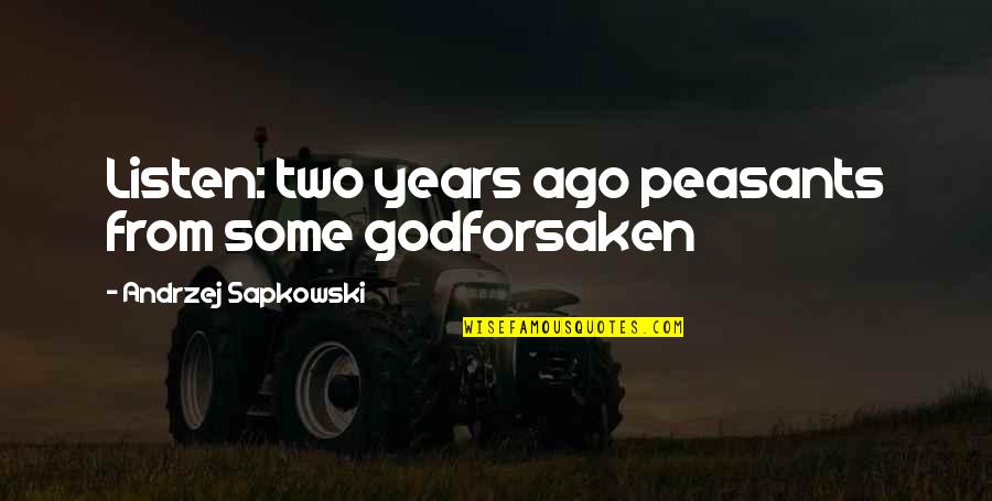 Tiefer Bund Quotes By Andrzej Sapkowski: Listen: two years ago peasants from some godforsaken