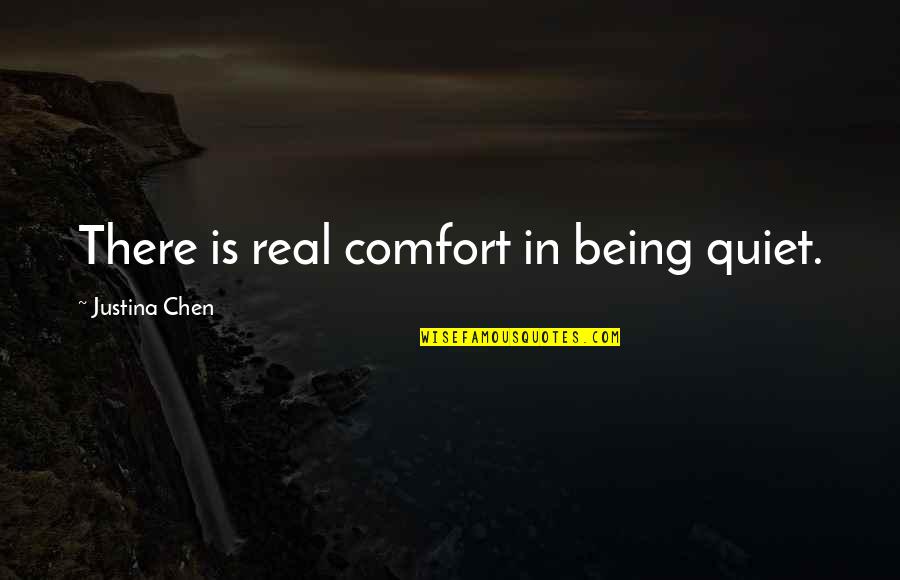 Tiefste Temperatur Quotes By Justina Chen: There is real comfort in being quiet. Tiefste Temperatur Quotes By Justina Chen: There is real comfort in being quiet.
