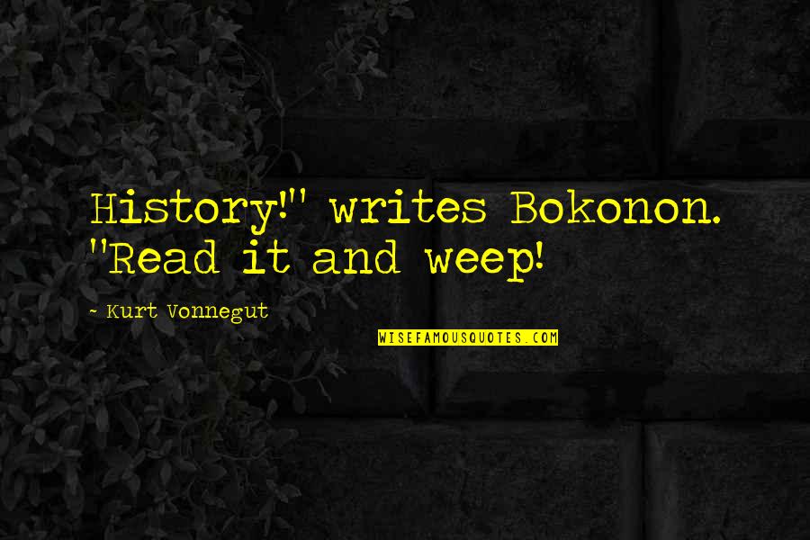 Tiegs Pediatrics Quotes By Kurt Vonnegut: History!" writes Bokonon. "Read it and weep!