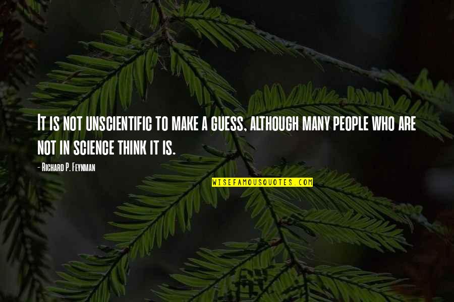 Tiehteti Taiboo Quotes By Richard P. Feynman: It is not unscientific to make a guess, Tiehteti Taiboo Quotes By Richard P. Feynman: It is not unscientific to make a guess,