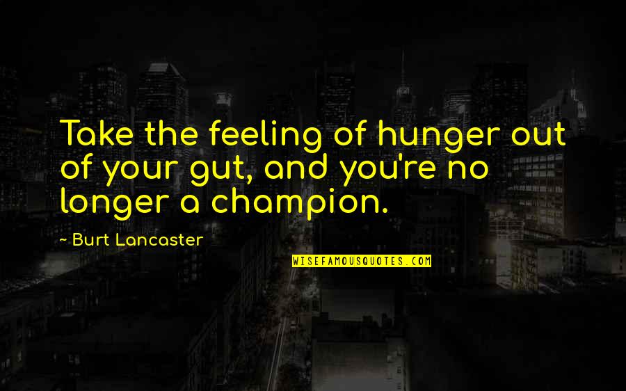 Tielen Ijs Quotes By Burt Lancaster: Take the feeling of hunger out of your